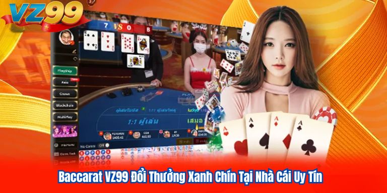 Baccarat VZ99 Đổi Thưởng Xanh Chín Tại Nhà Cái Uy Tín 8 Baccarat VZ99 Đổi Thưởng Xanh Chín Tại Nhà Cái Uy Tín