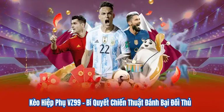 Kèo Hiệp Phụ VZ99 – Bí Quyết Chiến Thuật Đánh Bại Đối Thủ 8 Kèo Hiệp Phụ VZ99 – Bí Quyết Chiến Thuật Đánh Bại Đối Thủ