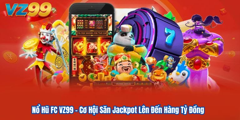 Nổ Hũ FC VZ99 – Cơ Hội Săn Jackpot Lên Đến Hàng Tỷ Đồng 8 Nổ Hũ FC VZ99 – Cơ Hội Săn Jackpot Lên Đến Hàng Tỷ Đồng