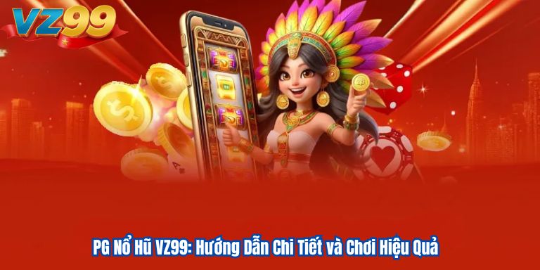 PG Nổ Hũ VZ99: Hướng Dẫn Chi Tiết và Chơi Hiệu Quả 7 PG Nổ Hũ VZ99: Hướng Dẫn Chi Tiết và Chơi Hiệu Quả