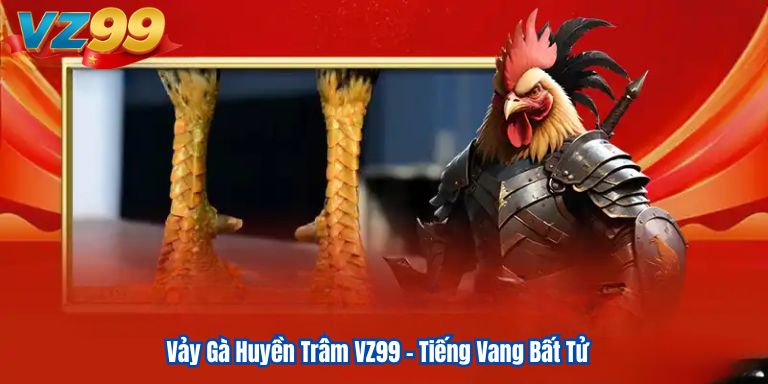 Vảy Gà Huyền Trâm VZ99 – Tiếng Vang Bất Tử 7 Vảy Gà Huyền Trâm VZ99 – Tiếng Vang Bất Tử