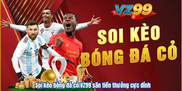 Soi kèo bóng đá cỏ VZ99 săn tiền thưởng cực đỉnh 2 Soi kèo bóng đá cỏ VZ99 săn tiền thưởng cực đỉnh