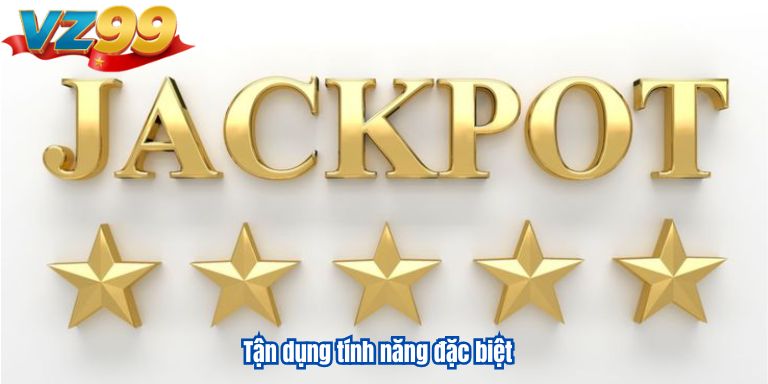 Cách Chơi Nổ Hũ VZ99 Thắng Lớn Từ Cao Thủ Nhà Cái 4 Tận dụng tính năng đặc biệt