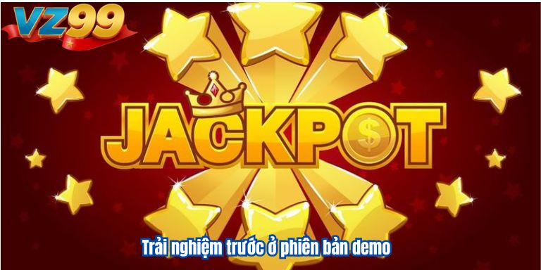 Cách Chơi Nổ Hũ VZ99 Thắng Lớn Từ Cao Thủ Nhà Cái 3 Trải nghiệm trước ở phiên bản demo