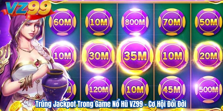 Trúng Jackpot Trong Game Nổ Hũ VZ99 – Cơ Hội Đổi Đời 3 Trúng Jackpot Trong Game Nổ Hũ VZ99 – Cơ Hội Đổi Đời